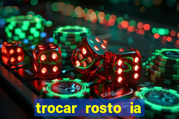 trocar rosto ia online mudar rosto